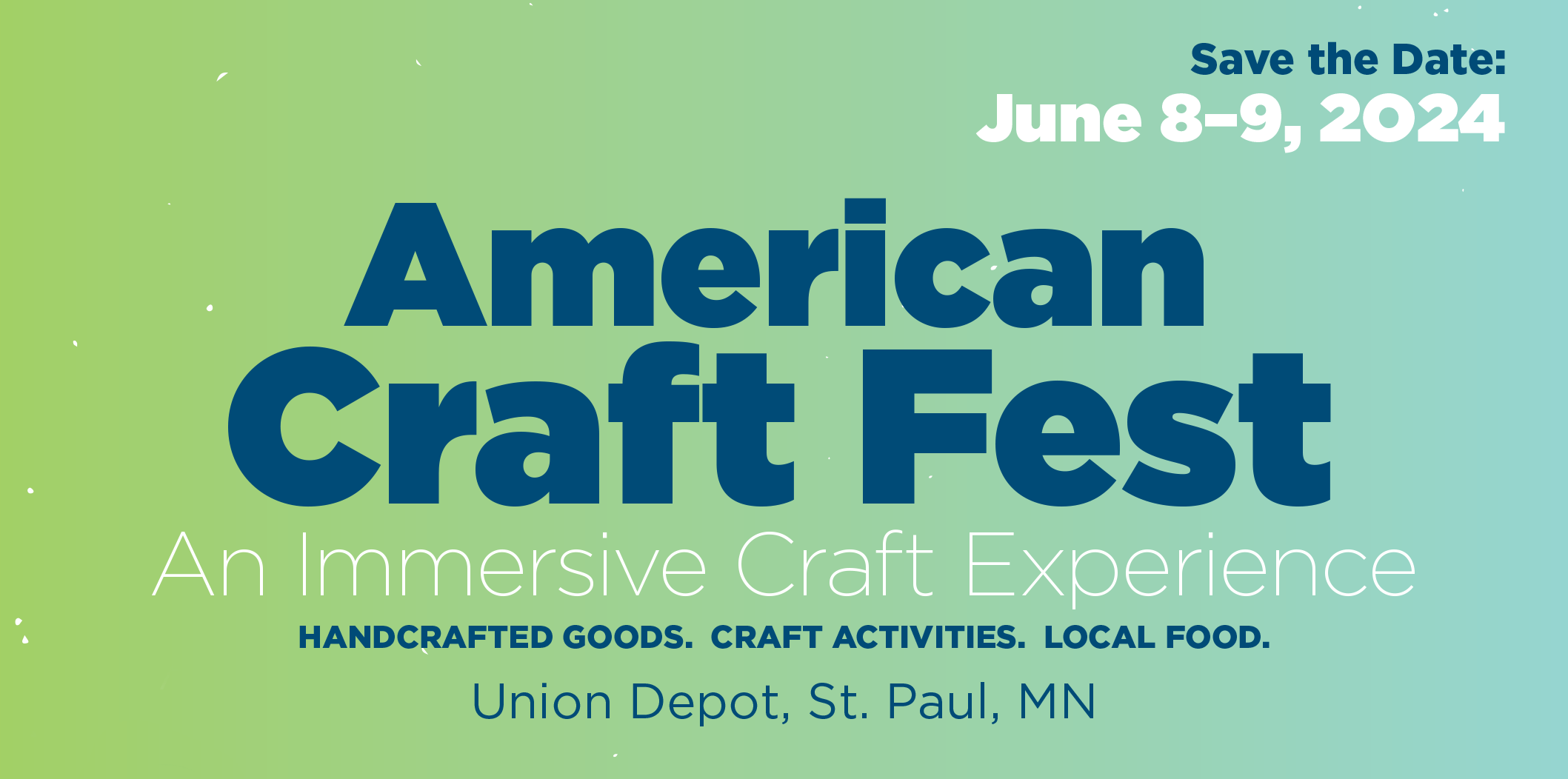 Save the Date: June 7–9, 2O24 An Immersive Craft Experience at Union Depot, St. Paul, MN