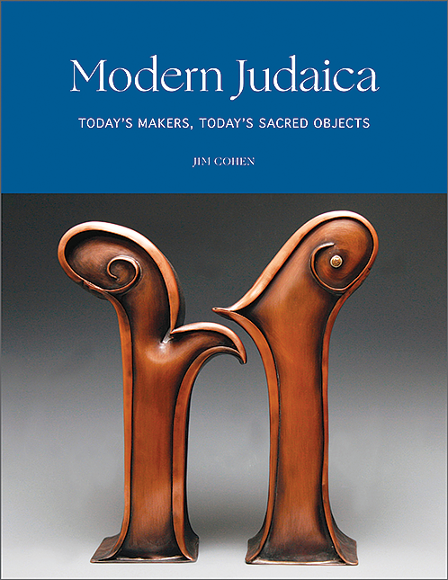 Modern Judaica: Today’s Makers, Today’s Sacred Objects by Tim Cohen