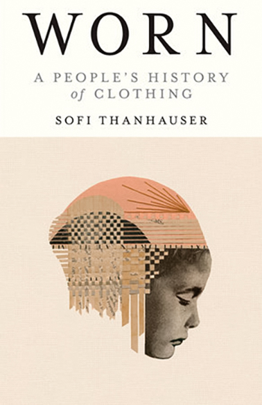 Cover of Worn: A People's History of Clothing by Sofi Thanhauser