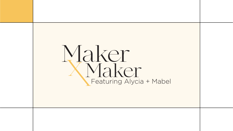 Maker x Maker Featuring Alycia + Mabel Cover Graphic