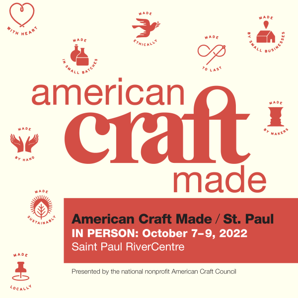 american craft made st paul in poerson october 7–9 2022 saint paul rivercentre presented by the national nonprofit american craft council