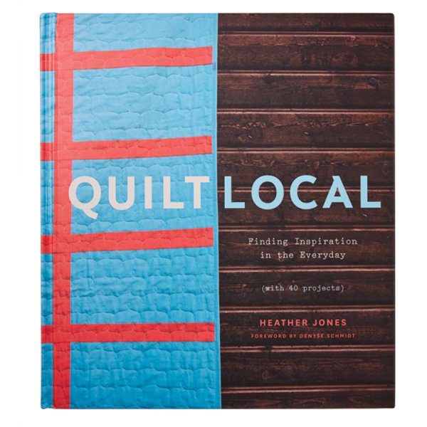Quilt Local: Finding Inspiration in the Everyday