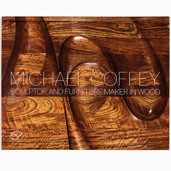MICHAEL COFFEY: SCULPTOR AND FURNITURE MAKER IN WOOD By Michael Coffey Pointed Leaf Press, 2023