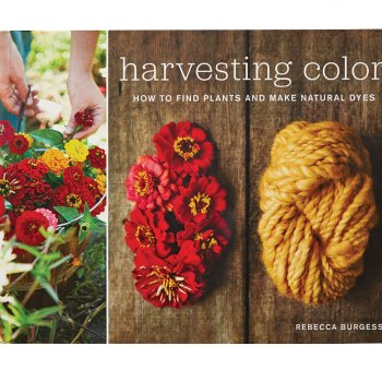 Rebecca Burgess, Harvesting Color: How to Find Plants and Make Natural Dyes – 1